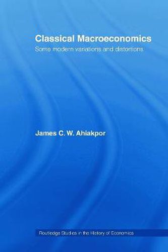 Cover image for Classical Macroeconomics: Some Modern Variations and Distortions