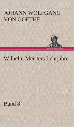 Wilhelm Meisters Lehrjahre - Band 8