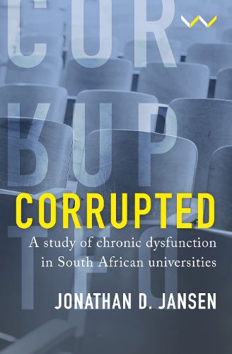 Cover image for Corrupted: A study of chronic dysfunction in South African universities