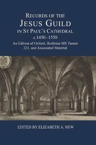 Cover image for Records of the Jesus Guild in St Paul's Cathedral, c.1450-1550: An Edition of Oxford, Bodleian MS Tanner 221, and Associated Material