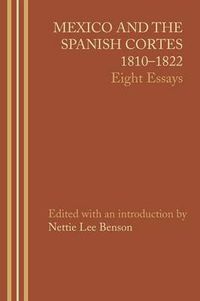 Cover image for Mexico and the Spanish Cortes, 1810-1822: Eight Essays