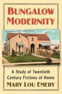 Cover image for Bungalow Modernity: A Study of Twentieth Century Fictions of Home