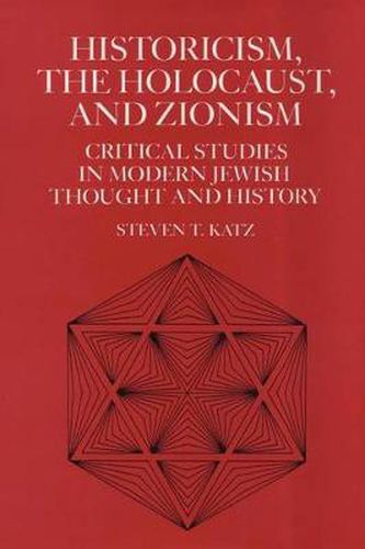 Cover image for Historicism, the Holocaust, and Zionism: Critical Studies in Modern Jewish History and Thought