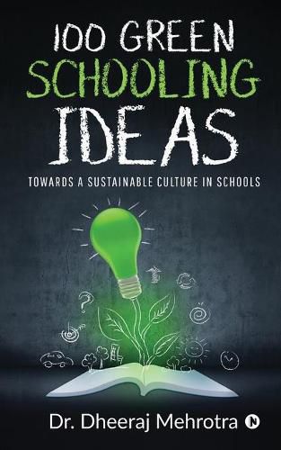 Cover image for 100 Green Schooling Ideas: Towards a Sustainable Culture in Schools