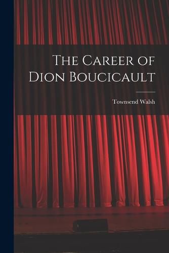 The Career of Dion Boucicault