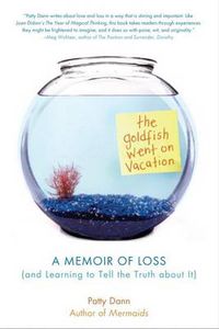 Cover image for The Goldfish Went on Vacation: A Memoir of Loss (and Learning to Tell the Truth about It)
