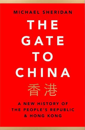 The Gate to China: A New History of the People's Republic & Hong Kong