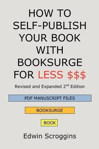 Cover image for How to Self-Publish Your Book with Booksurge for Less $$$: A Step-by-Step Guide for Designing & Formatting Your Microsoft Word Book to POD & PDF Press Specifications