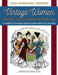 Cover image for Vintage Women: Adult Coloring Book #4: Victorian Fashion Scenes from the Late 1800s