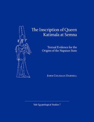 Cover image for The Inscription of Queen Katimala at Semna: Textual Evidence for the Origins of the Napatan State