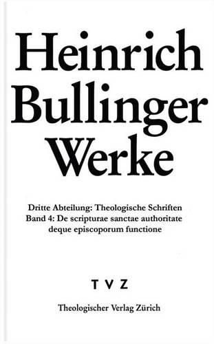 Cover image for Heinrich Bullinger. Werke: 3. Abteilung: Theologische Schriften. Band 4: de Scripturae Sanctae Authoritate Deque Episcoporum Institutione Et Functione