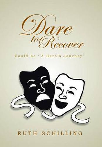 Cover image for Dare To Recover: Could be ''A Hero's Journey