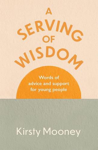 Cover image for A Serving of Wisdom: Words of advice and support for young people