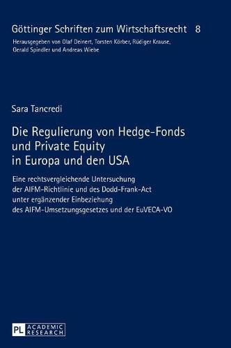 Cover image for Die Regulierung Von Hedge-Fonds Und Private Equity in Europa Und Den USA: Eine Rechtsvergleichende Untersuchung Der Aifm-Richtlinie Und Des Dodd-Frank-ACT Unter Ergaenzender Einbeziehung Des Aifm-Umsetzungsgesetzes Und Der Euveca-Vo