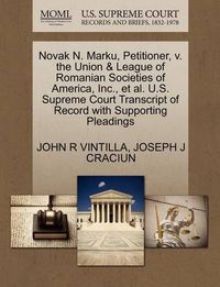 Cover image for Novak N. Marku, Petitioner, V. the Union & League of Romanian Societies of America, Inc., et al. U.S. Supreme Court Transcript of Record with Supporting Pleadings