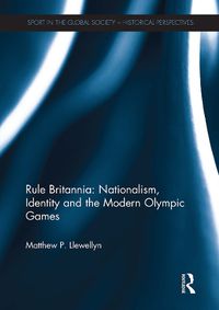 Cover image for Rule Britannia: Nationalism, Identity and the Modern Olympic Games