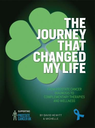 Cover image for The Journey That Changed My Life: From Prostate Cancer Diagnosis to Complementary Therapies and Wellness