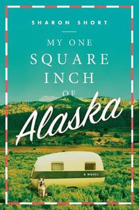 Cover image for My One Square Inch of Alaska: A Novel