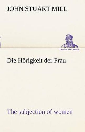 Cover image for Die Horigkeit Der Frau (the Subjection of Women)