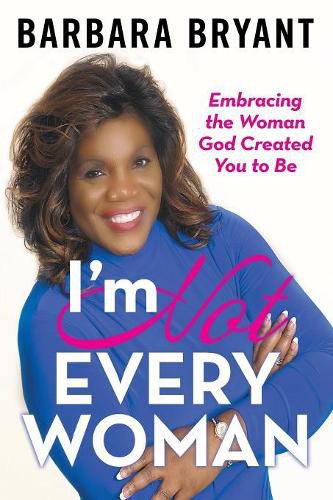 Cover image for I'm Not Every Woman: Embracing the Woman God Created You to Be