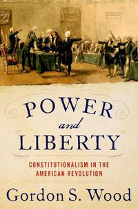 Cover image for Power and Liberty: Constitutionalism in the American Revolution