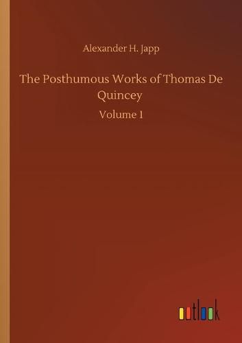 Cover image for The Posthumous Works of Thomas De Quincey: Volume 1