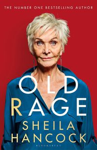 Cover image for Old Rage: 'One of our best-loved actor's powerful riposte to a world driving her mad' - DAILY MAIL