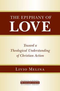 Cover image for Epiphany of Love: Toward a Theological Understanding of Christian Action