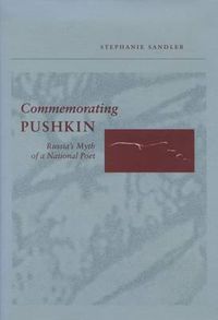 Cover image for Commemorating Pushkin: Russia's Myth of a National Poet