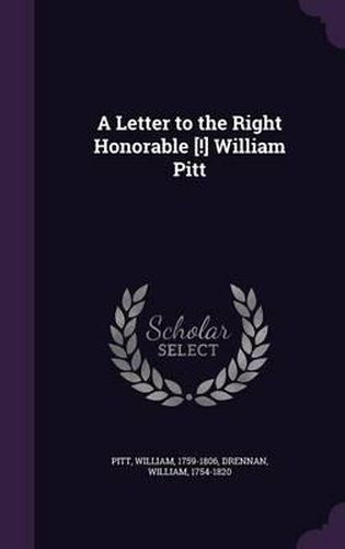 A Letter to the Right Honorable [!] William Pitt