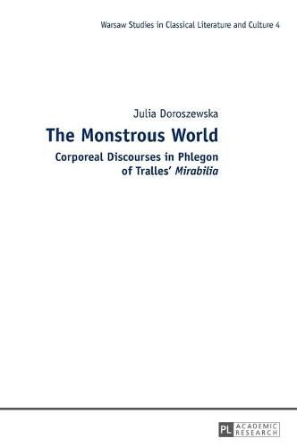 The Monstrous World: Corporeal Discourses in Phlegon of Tralles'  Mirabilia