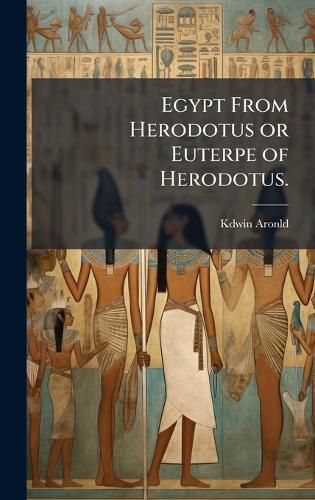 Cover image for Egypt From Herodotus or Euterpe of Herodotus.