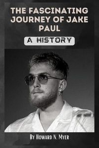 Cover image for The Fascinating Journey of Jake Paul