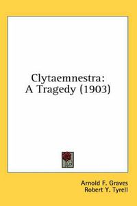 Cover image for Clytaemnestra: A Tragedy (1903)