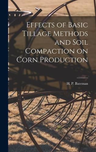 Cover image for Effects of Basic Tillage Methods and Soil Compaction on Corn Production