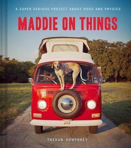 Cover image for Maddie on Things: A Super Serious Project about Dogs and Physics