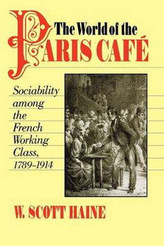 Cover image for The World of the Paris Cafe: Sociability among the French Working Class, 1789-1914