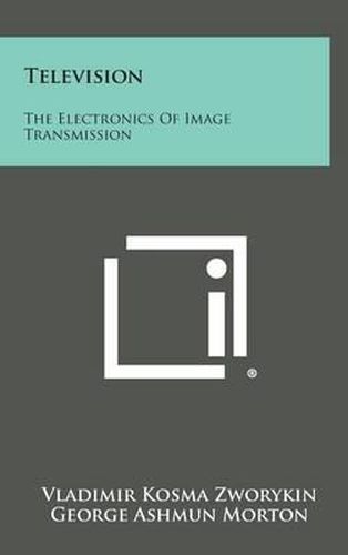 Cover image for Television: The Electronics of Image Transmission
