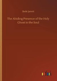 Cover image for The Abiding Presence of the Holy Ghost in the Soul