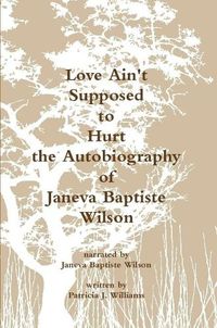 Cover image for Love Ain't Supposed to Hurt the Autobiography of Janeva Baptiste Wilson