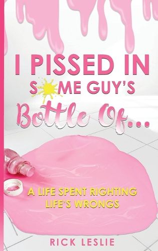 Cover image for I Pissed In Some Guy's Bottle Of...