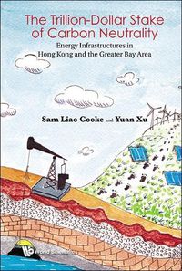 Cover image for Trillion-dollar Stake Of Carbon Neutrality, The: Energy Infrastructures In Hong Kong And The Greater Bay Area