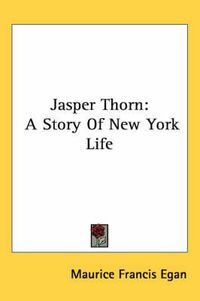 Cover image for Jasper Thorn: A Story of New York Life