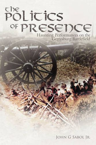 Cover image for The Politics of Presence: Haunting Performances on the Gettysburg Battlefield