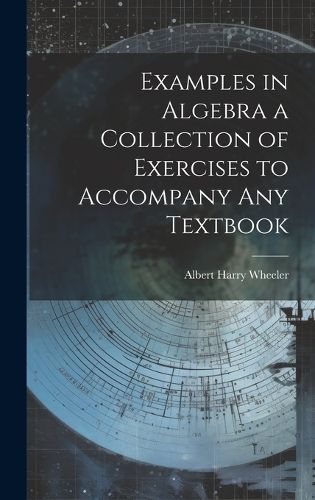 Cover image for Examples in Algebra a Collection of Exercises to Accompany any Textbook