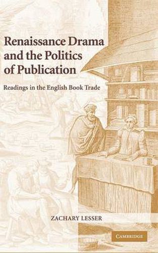 Cover image for Renaissance Drama and the Politics of Publication: Readings in the English Book Trade