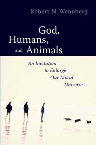 Cover image for God, Humans and Animals: An Invitation to Enlarge Our Moral Universe