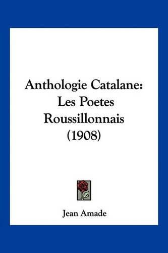 Anthologie Catalane: Les Poetes Roussillonnais (1908)