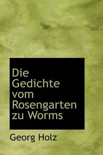 Cover image for Die Gedichte Vom Rosengarten Zu Worms