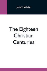 Cover image for The Eighteen Christian Centuries